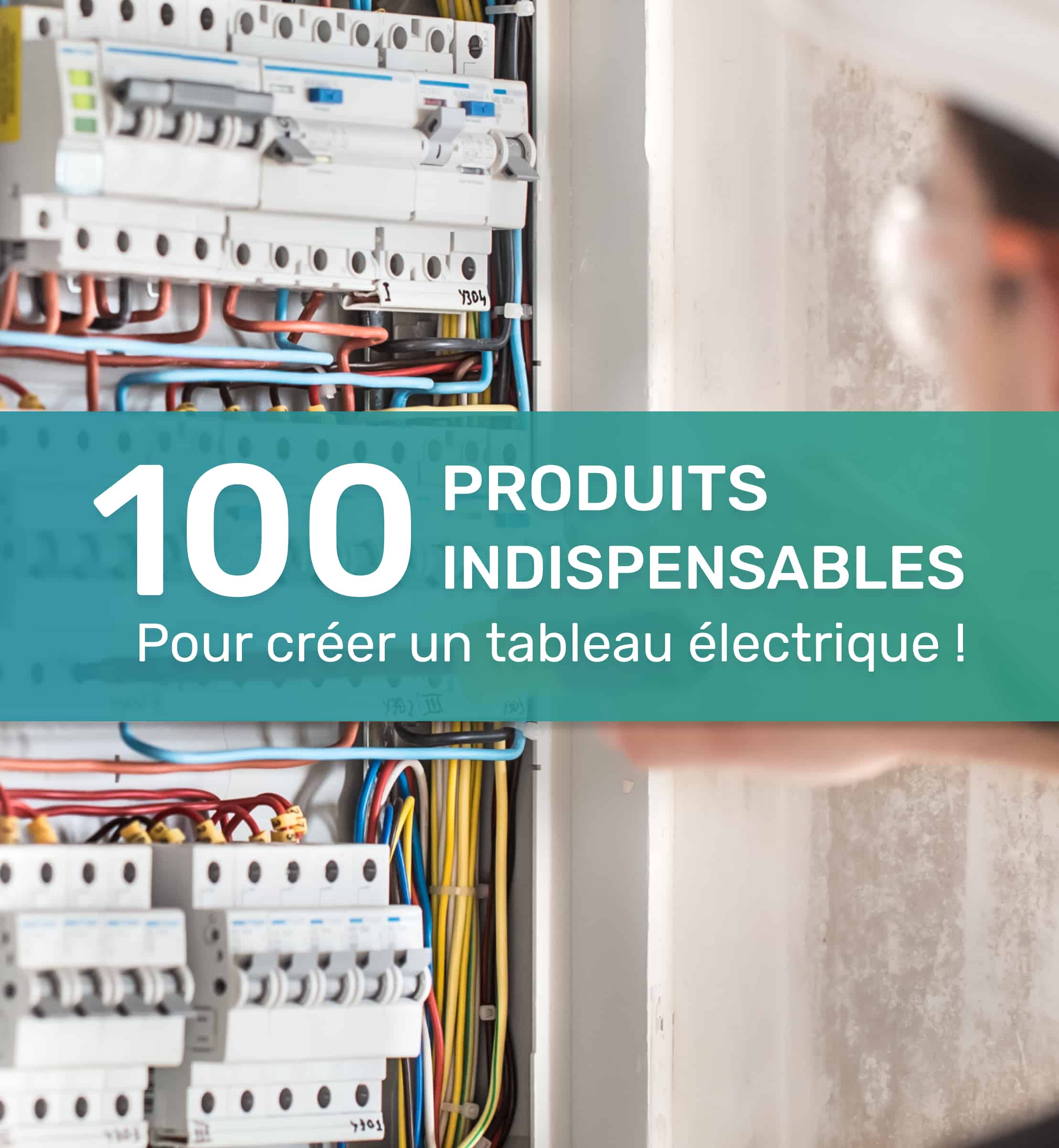 100 produits indispensables pour créer un tableau électrique !